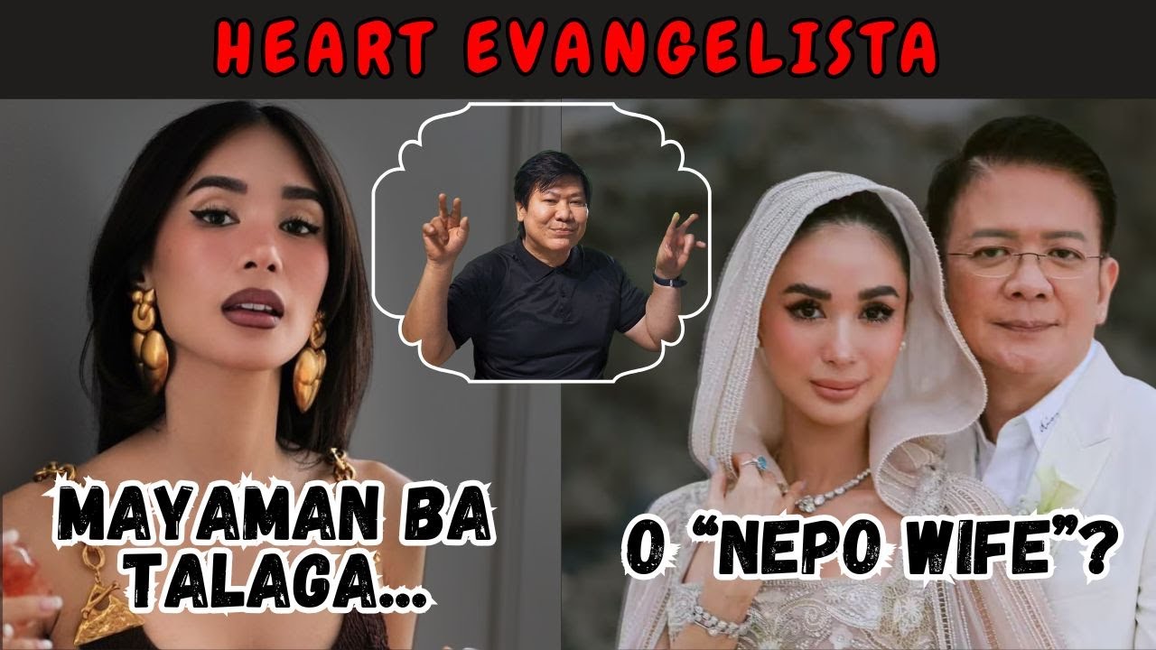 Heart Evangelista:  Mayaman Ba Talaga o 