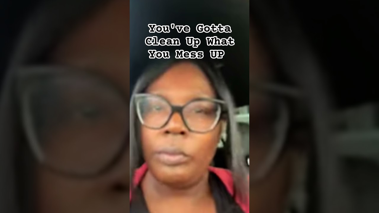 @allaboutmyra6857 Clean Up What You Mess Up (Take Accountability)