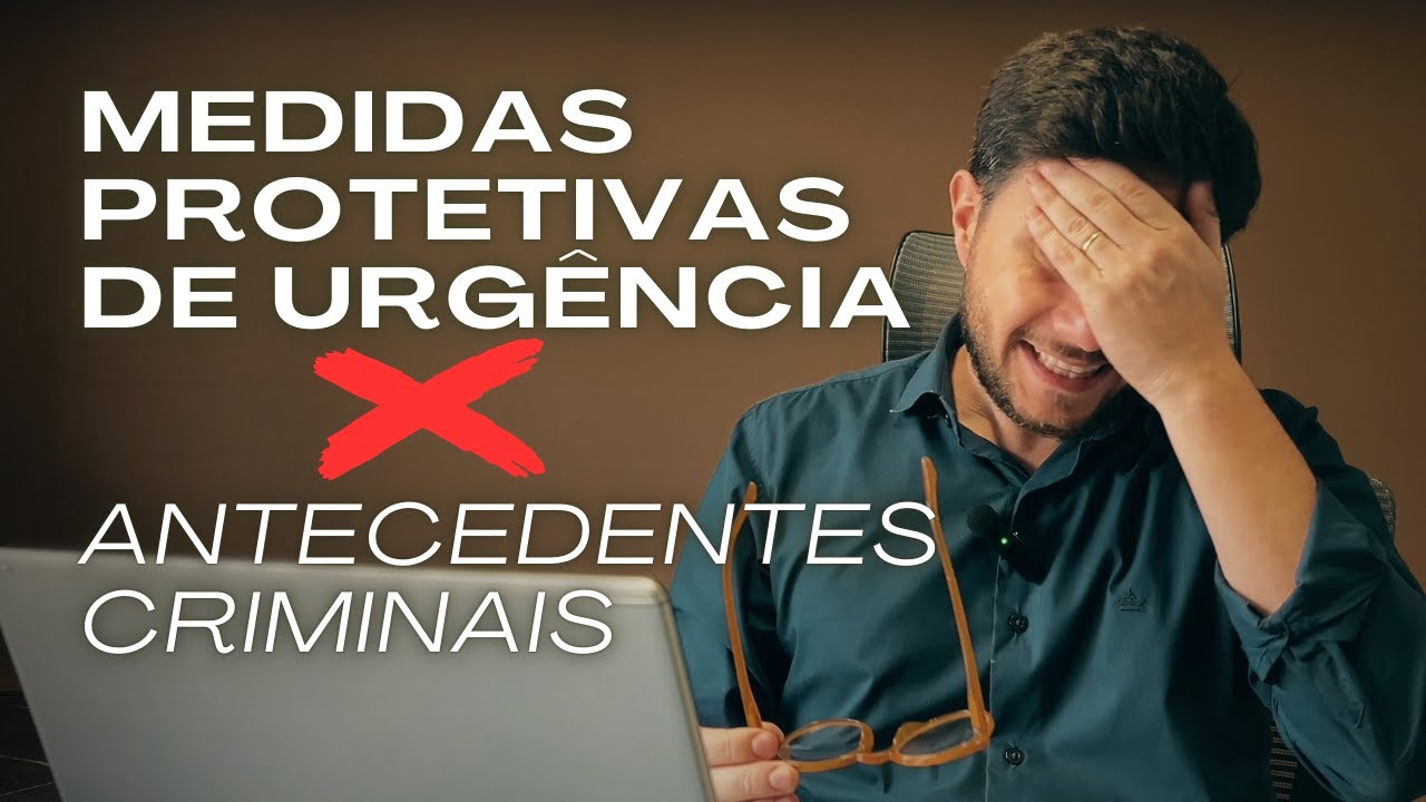 Medidas Protetivas e Antecedentes Criminais | Defesa do Homem