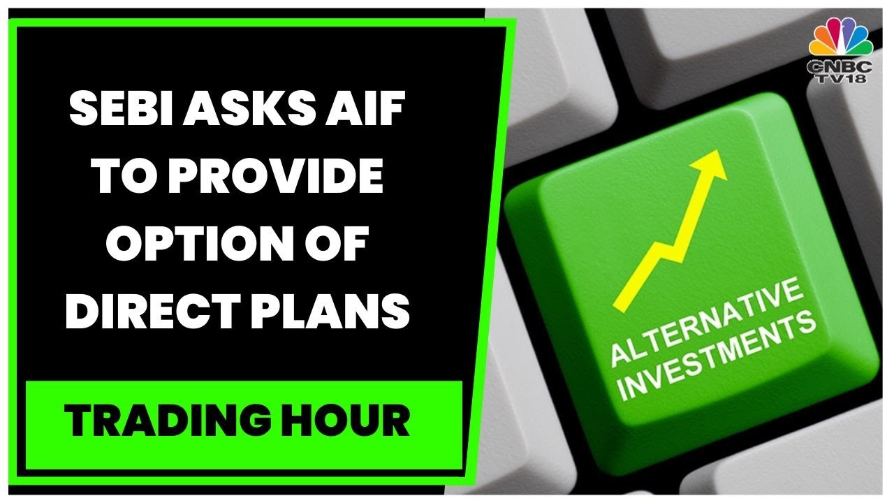 SEBI Mandates Direct Option For Alternative Investment Funds : Assessing The Impact | Trading Hour