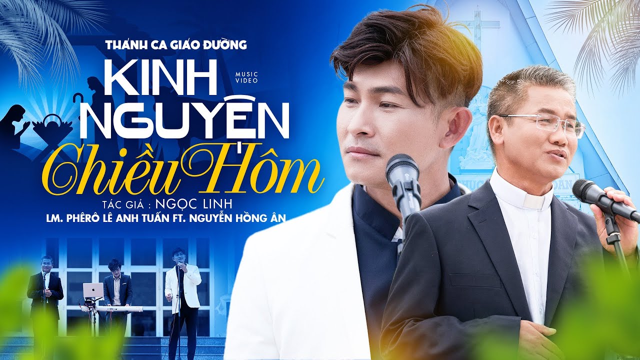 KINH NGUYỆN CHIỀU H&Ocirc;M - Nguyễn Hồng &Acirc;n ft. Lm. Ph&ecirc;r&ocirc; L&ecirc; Anh Tuấn | Nhạc Th&aacute;nh Ca Gi&aacute;o Đường #026