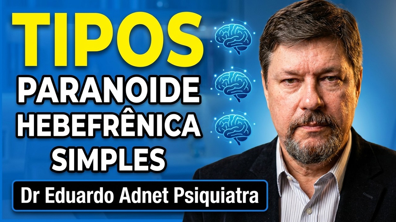 F20 TIPOS de ESQUIZOFRENIA PARANOIDE HEBEFRÊNICA SIMPLES. Dr Eduardo Adnet. Psiquiatra