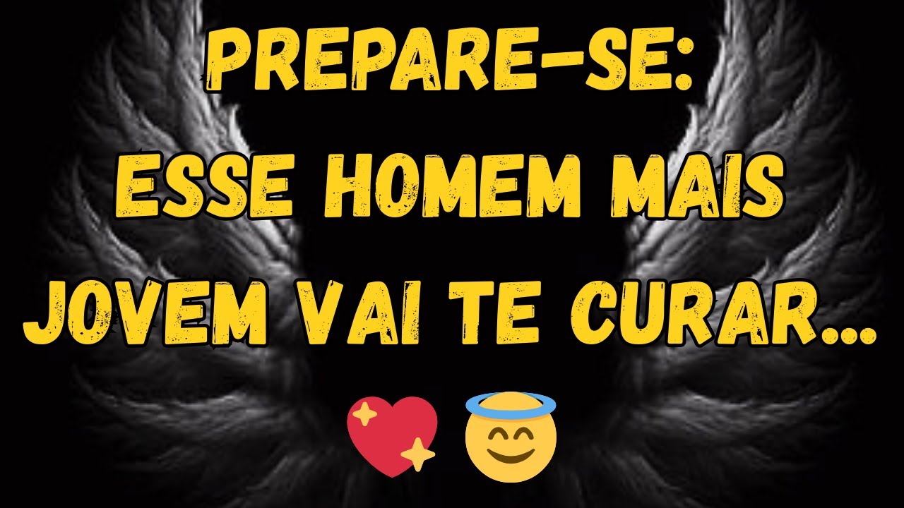 Mensagem Celestial: Esse Homem Mais Jovem Vai Curar Sua Alma!