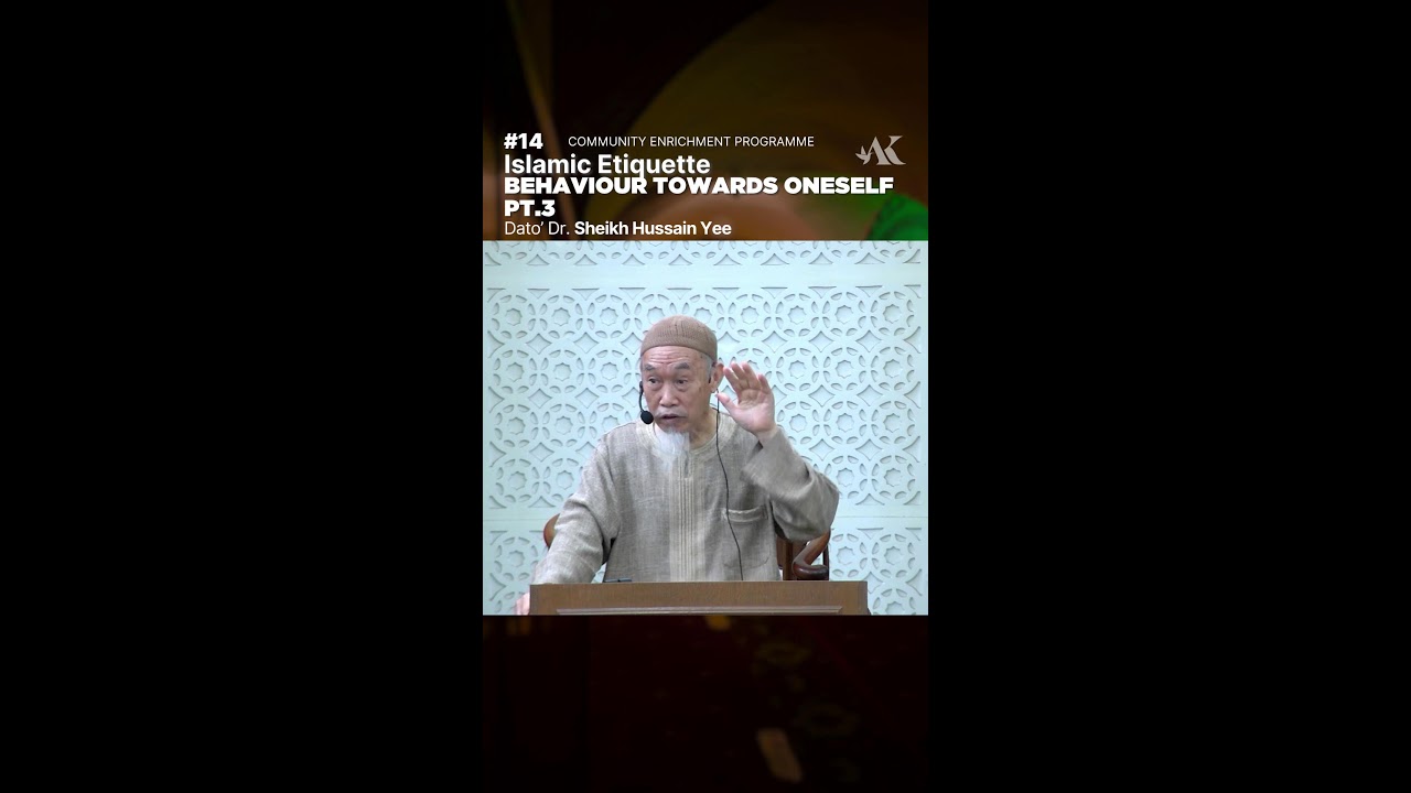[VERTICAL]#14 - Behaviour Towards Oneself pt.3 | Islamic Etiquette | Dato' Dr. Sheikh Hussain Yee