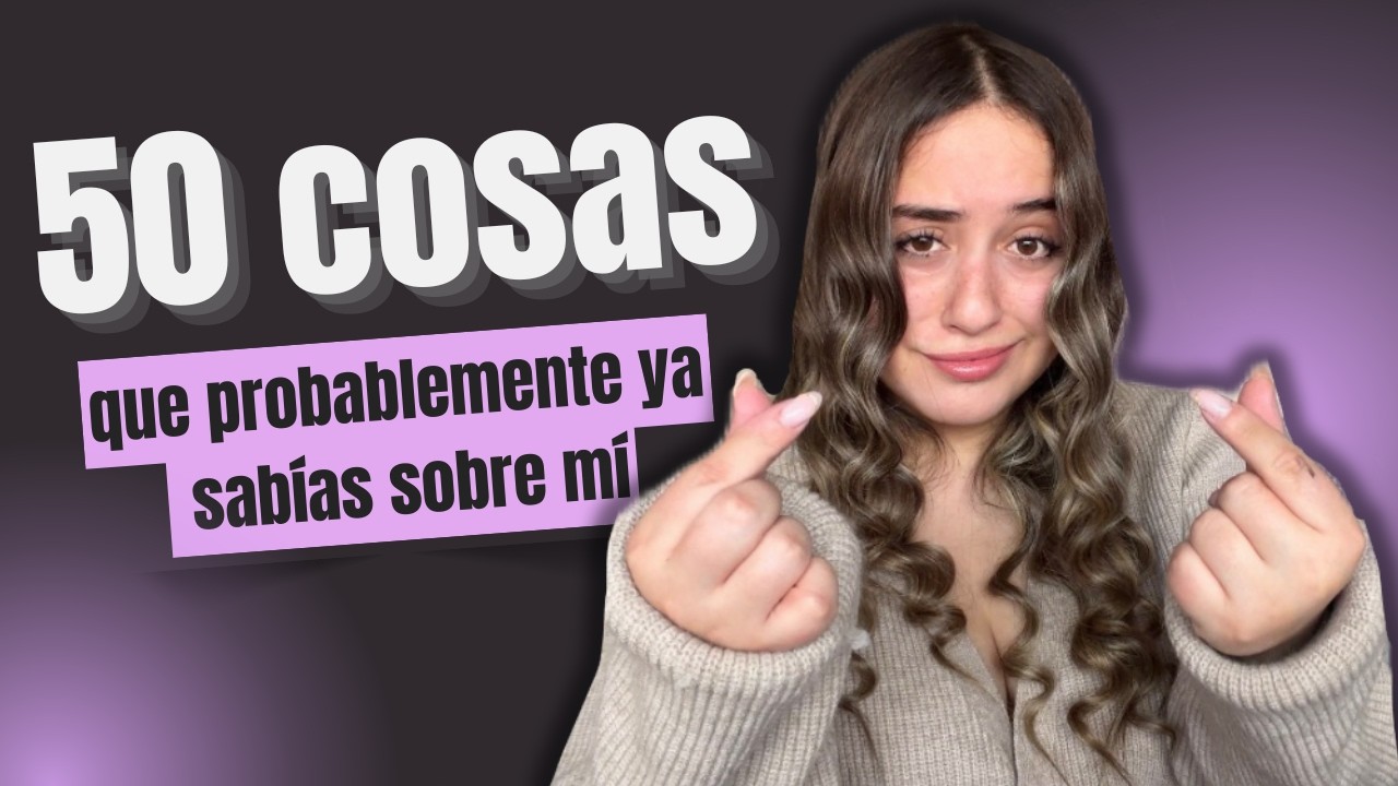 50 cosas que probablemente ya sabías sobre mi//LiaNieto1
