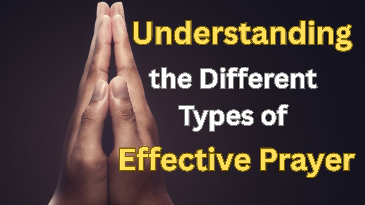 Understanding The Different Types of Effective Prayers