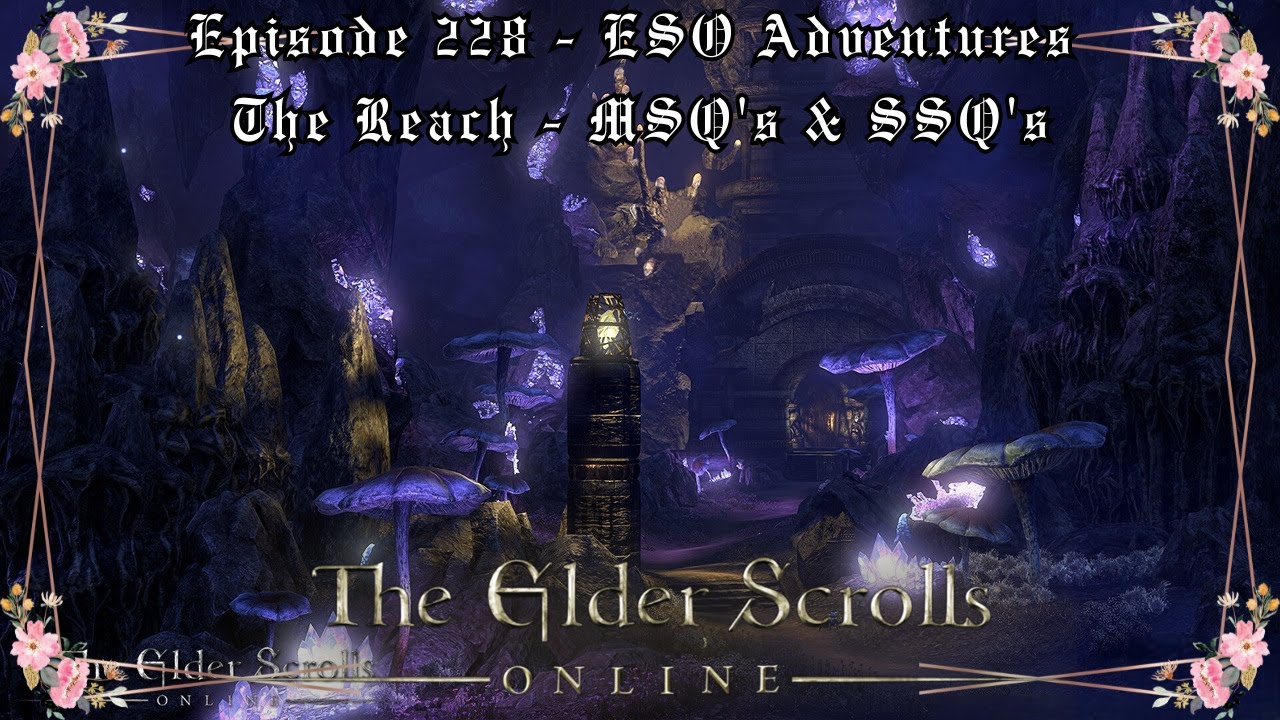 Episode 228 - ESO Adventures - The Reach - Gray Host - MSQ's & SSQ's