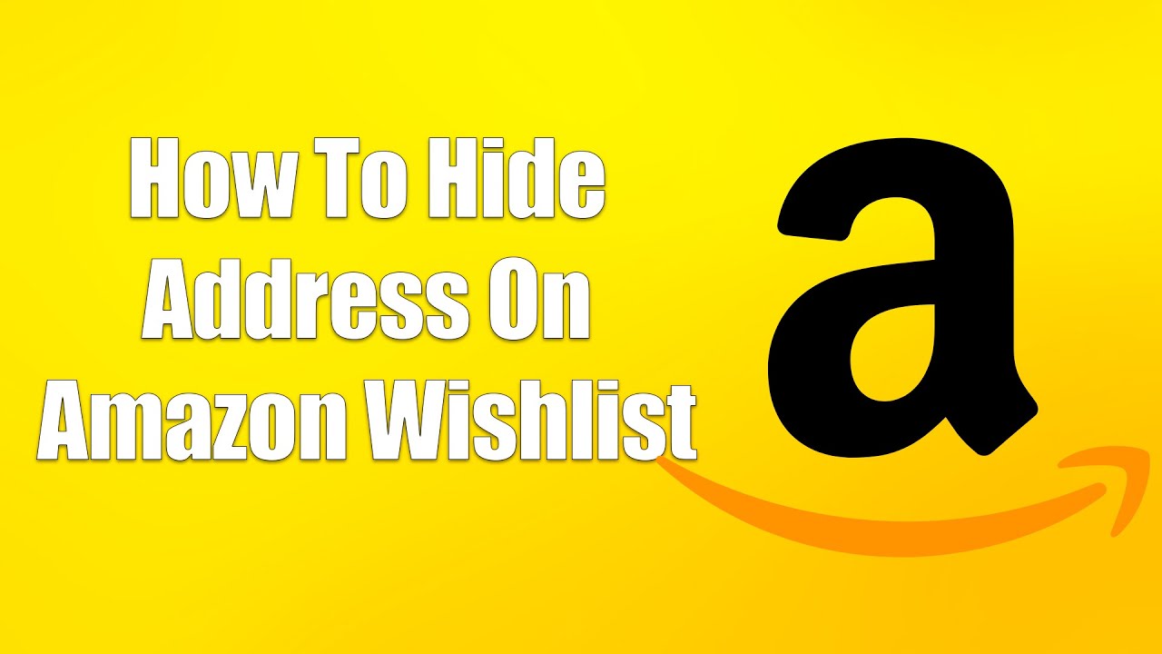 How To Hide Address On Amazon Wishlist
