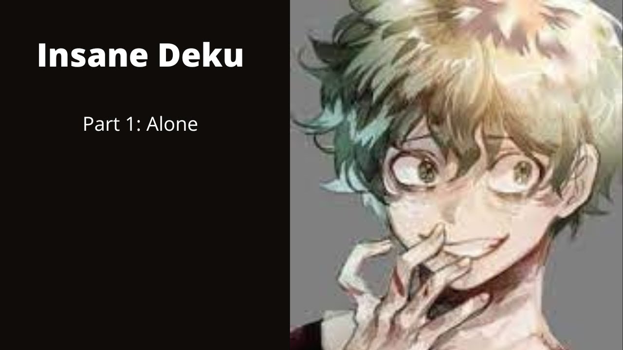 Insanity Deku Part 1:  Alone