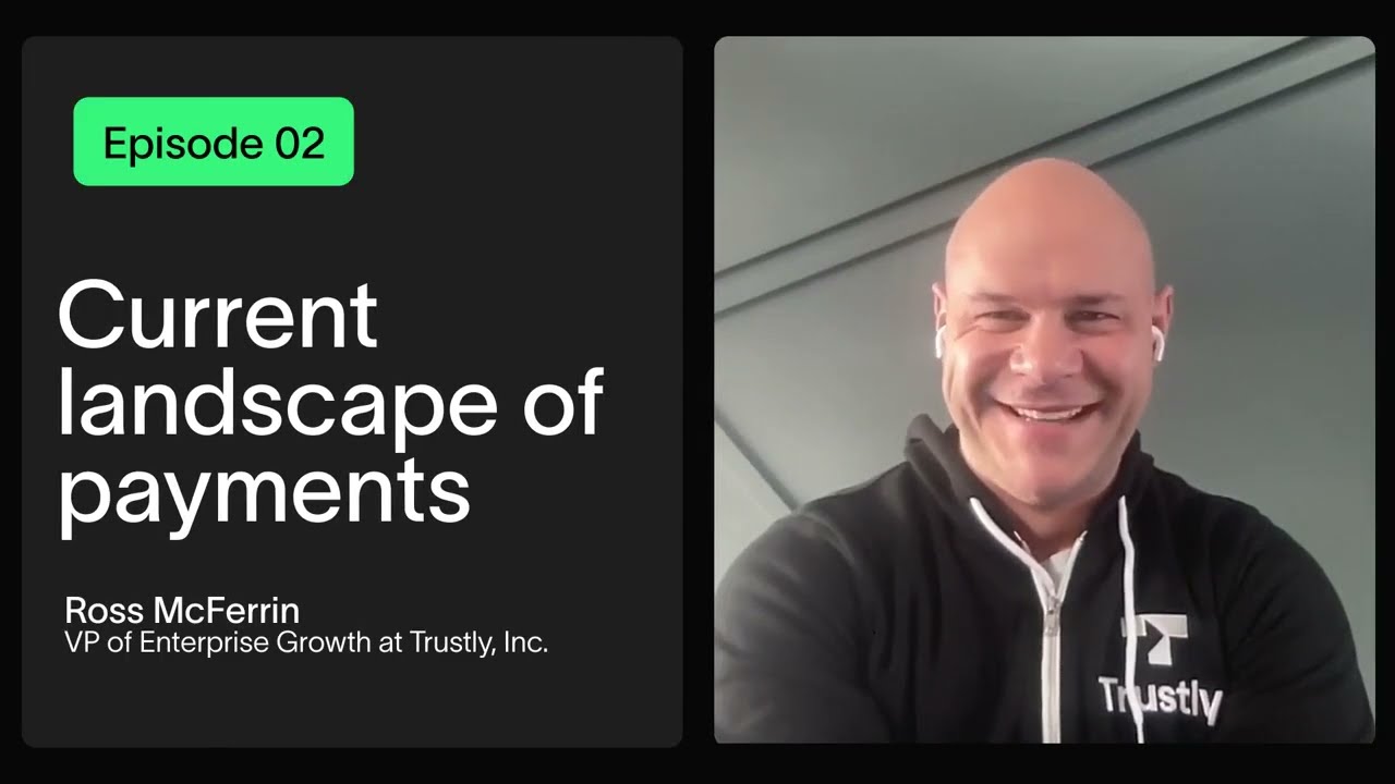 Ep. 2 - Pay by Bank Masterclass - Ross McFerrin | VP, Enterprise Growth at Trustly, Inc.