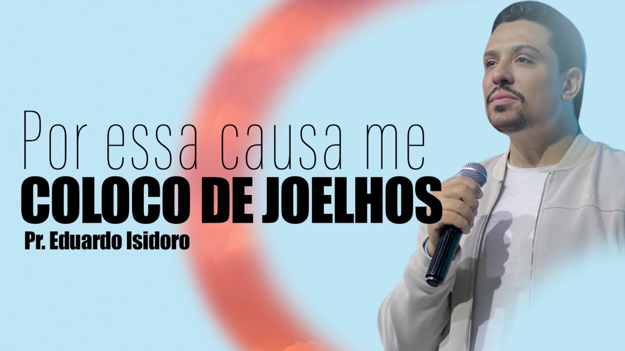 POR ESSA CAUSA EM COLOCO DE JOELHOS | EP. 02 com Pr. Eduardo Isidoro