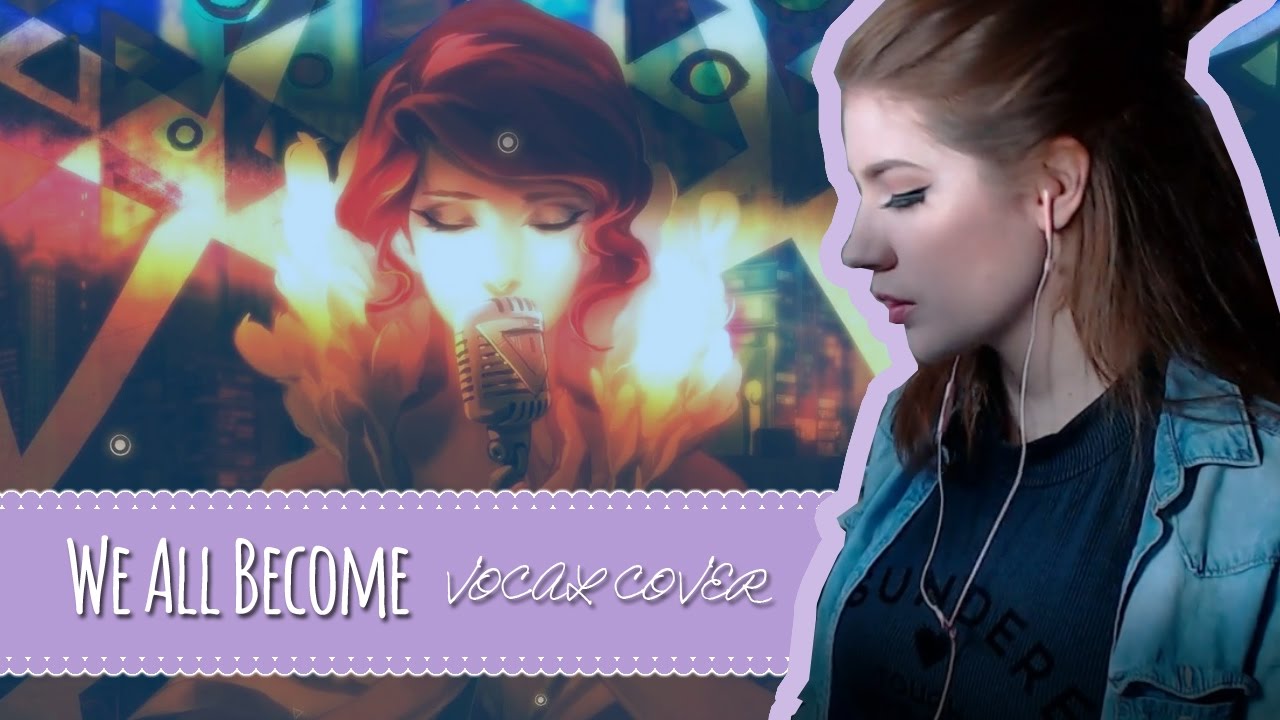 We All Become [VOCAL COVER] - Transistor