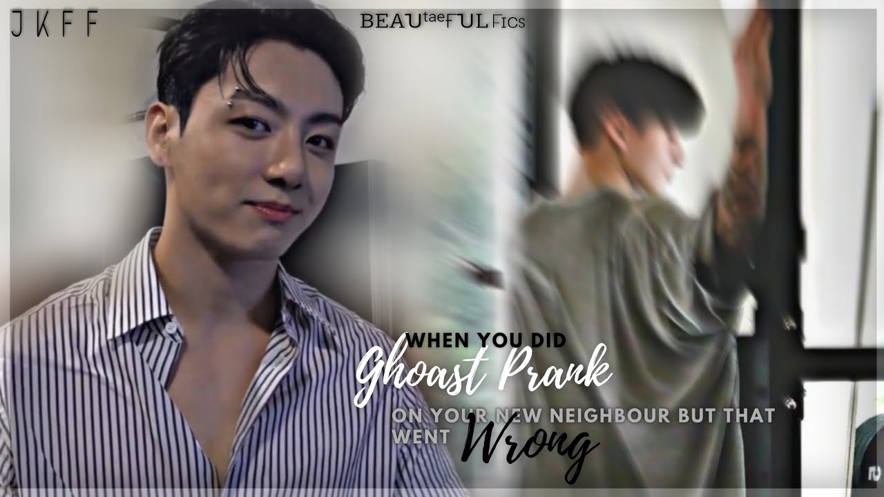 ɴᴇɪɢʜʙᴏᴜʀ ɴᴇɪɢʜʙᴏᴜʀ ᴘᴀʀᴛ #1 *Gh0st Prank* [BTS Jungkook FF] Re-upload