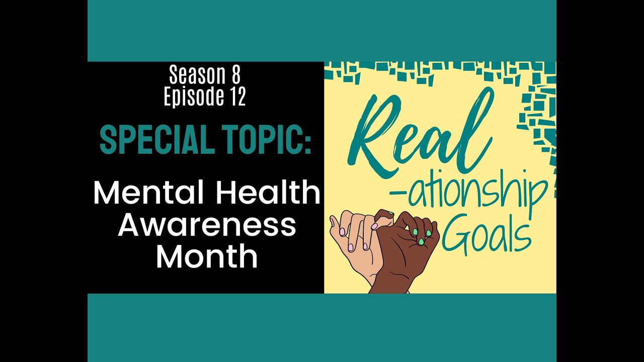 Real-ationship Goals S8 Ep 12 Special Topics: Mental Health Awareness Month