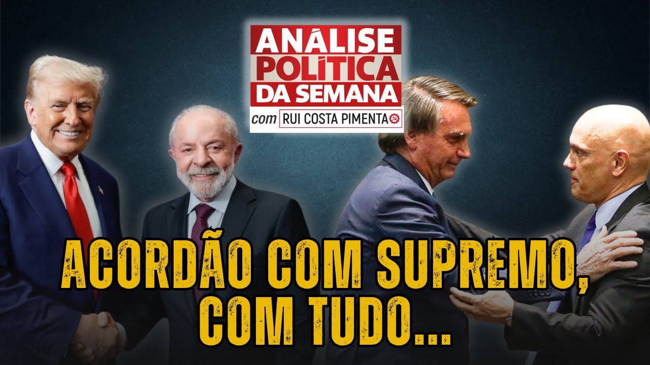 Acord&atilde;o com Supremo, com tudo - An&aacute;lise Pol&iacute;tica da Semana, com Rui Costa Pimenta - 20/12/25