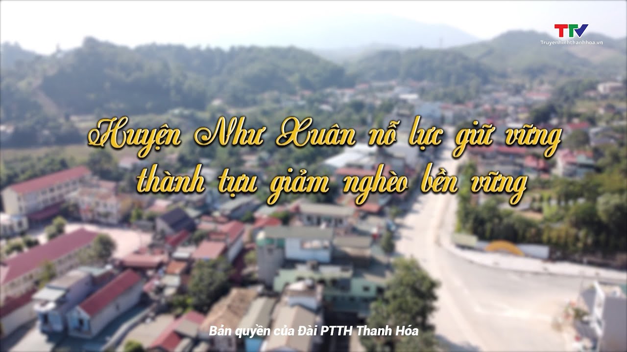 Phóng sự: Như Xuân nỗ lực giữ vững thành tựu giảm nghèo bền vững
