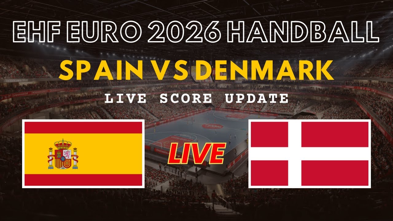 Spain vs Denmark Live Scores | EHF Euro 2026 Handball