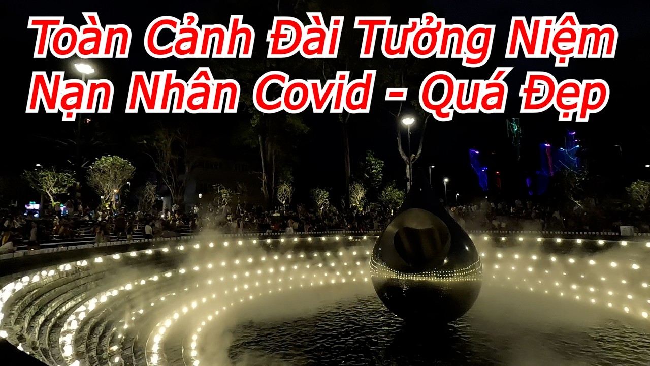 Mask TV - Toàn Cảnh Đài Tưởng Niệm Nạn Nhân Covid - Quá Đẹp