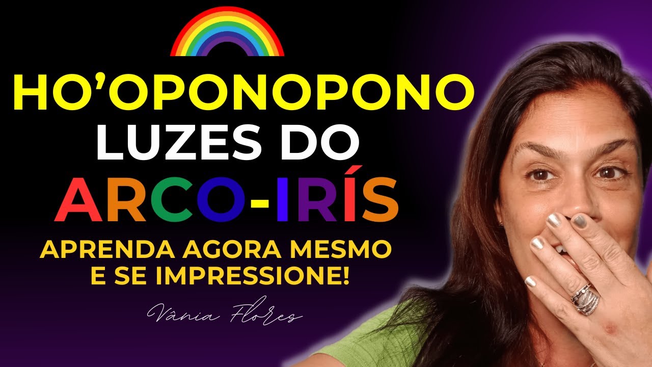 Ho'oponopono: (LUZES DO ARCO-IRÍS) APRENDA AGORA MESMO E SE IMPRESSIONE COM ESSA FERRAMENTA!