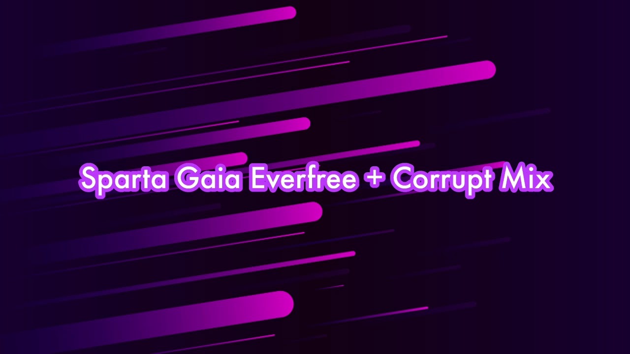 Sparta Gaia Everfree + Corrupt Mix (Mashup)