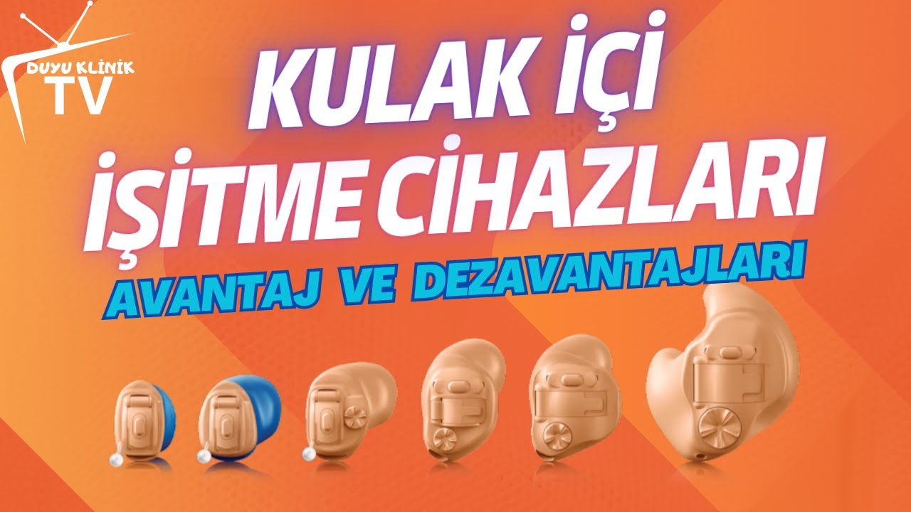 KULAK İÇİ İŞİTME CİHAZLARI AVANTAJLARI / DEZAVANTAJLARI