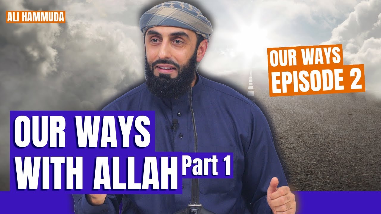 Our Ways With Allah ﷻ | Episode 2 | Our Ways - A series with Ali Hammuda