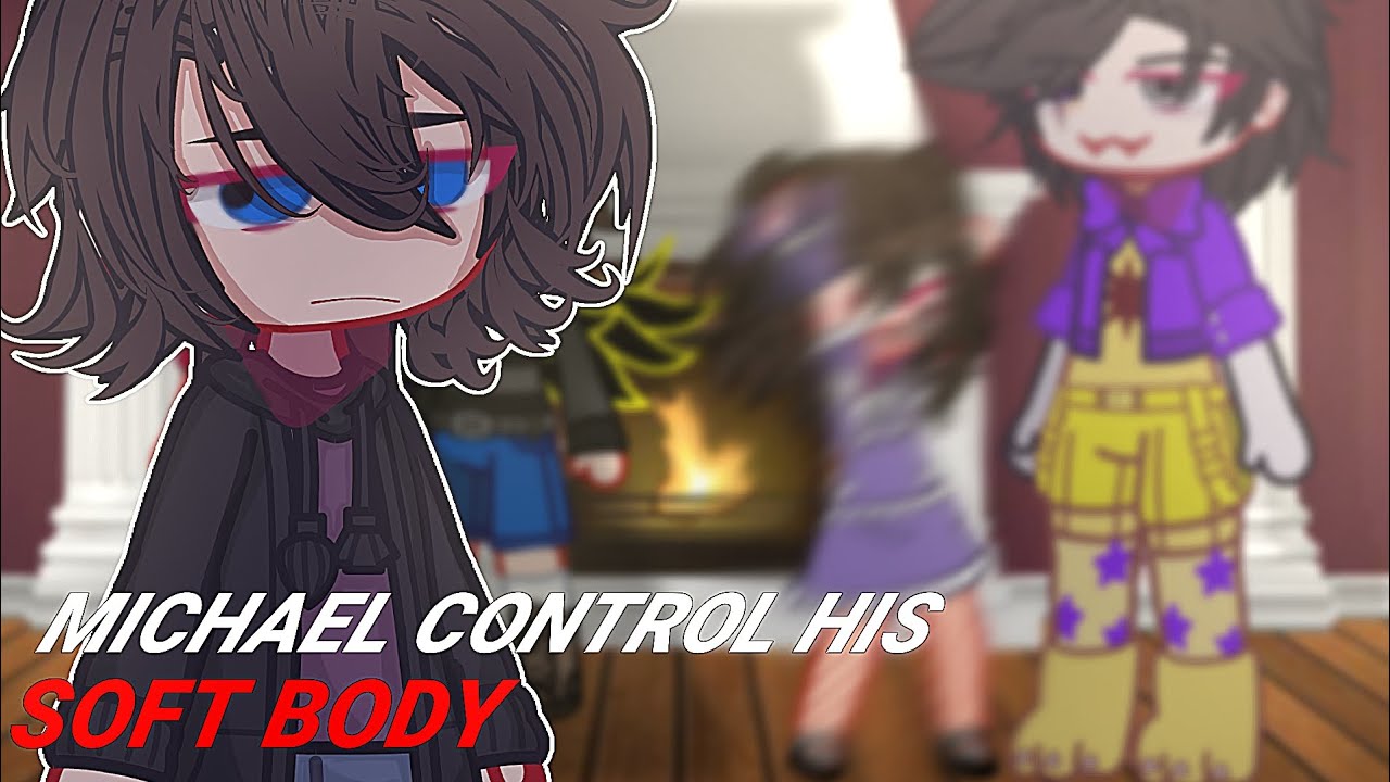 [•Michael control his SOFT BODY•]•[gacha fnaf•]