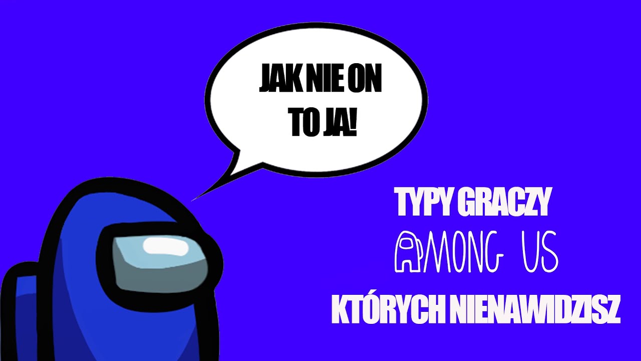 TYPY GRACZY AMONG US KT&Oacute;RYCH NIENAWIDZISZ
