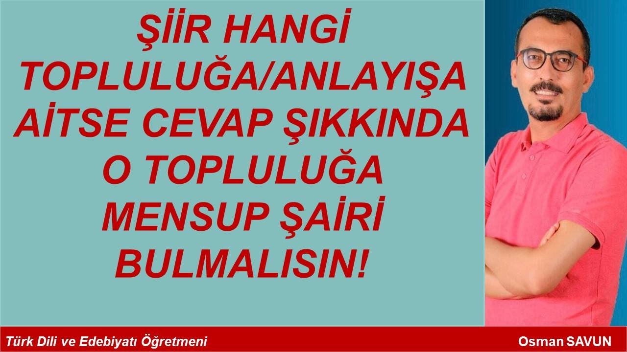 Şiir Hangi Topluluğa / Şaire / Anlayışa / Geleneğe Ait  - Önce Topluluğu Bul Sonra Şairini Ara