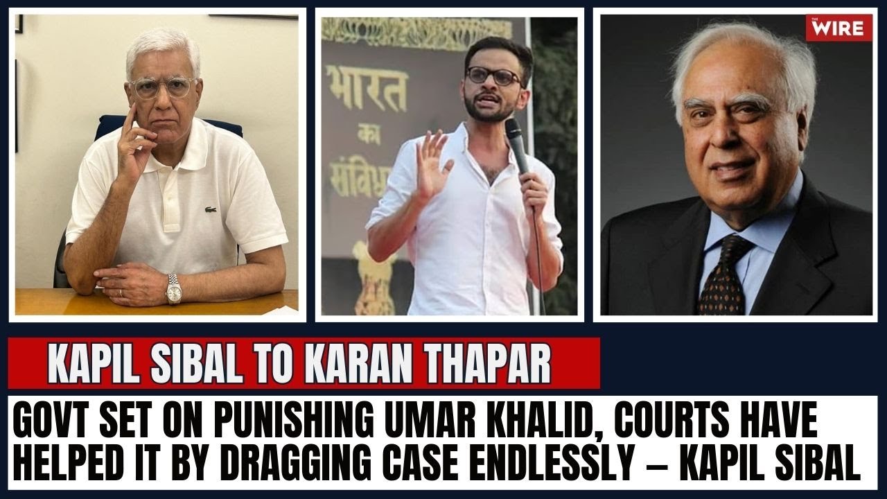 Govt Set on Punishing Umar Khalid, Courts Have Helped It by Dragging Case Endlessly — Kapil Sibal