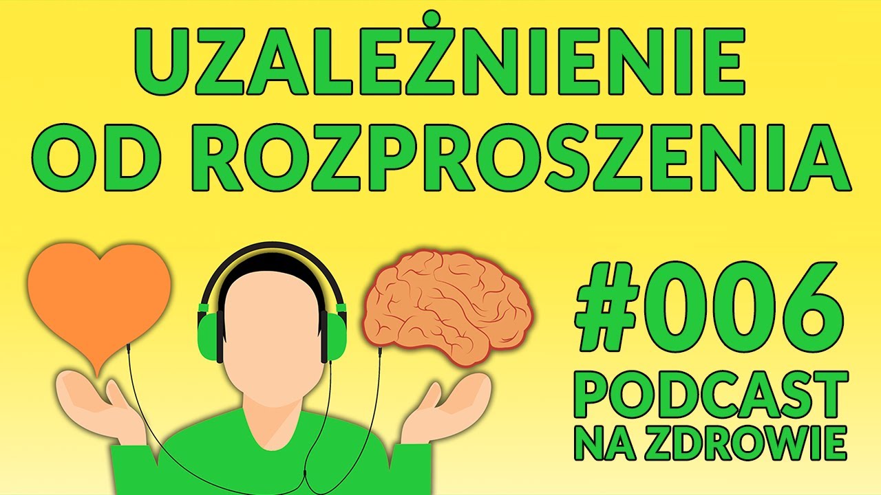 Uzależnienie od rozproszenia [Podcast Na Zdrowie #006]