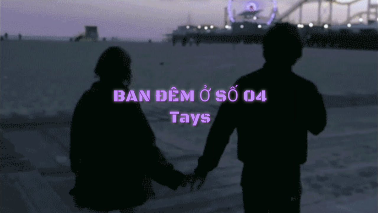 Ban đ&ecirc;m ở số 04 - Tays