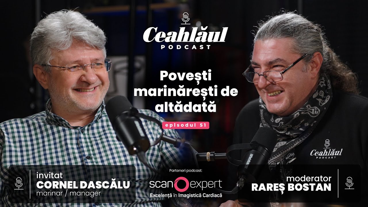 Povești marinărești de altădată, cu Cornel Dascălu | Ceahlăul Podcast, Episodul #51