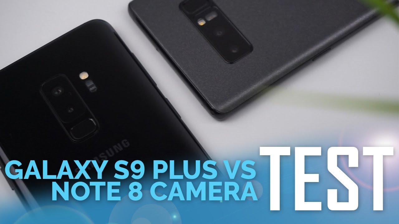 Samsung Galaxy S9 Plus vs Note 8 &ndash; Camera Test