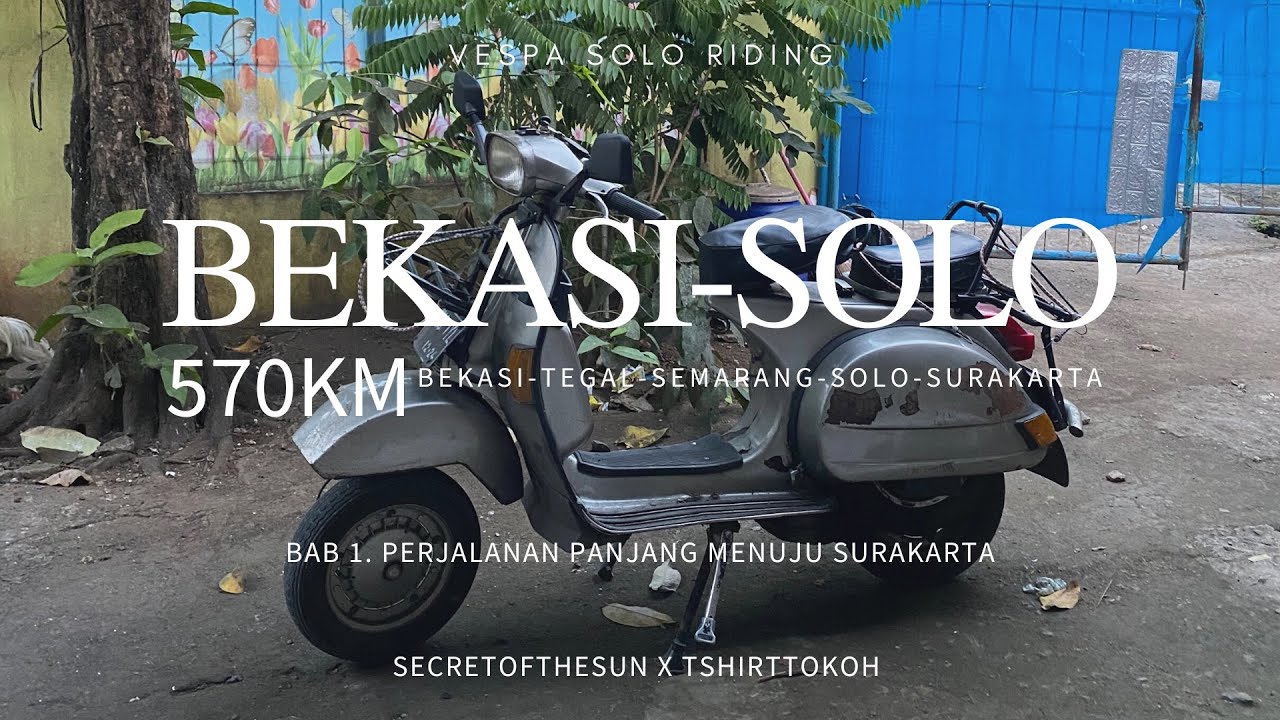 VESPA SOLO RIDING - Bekasi - Solo ( Bab 1. Perjalanan panjang menuju surakarta )