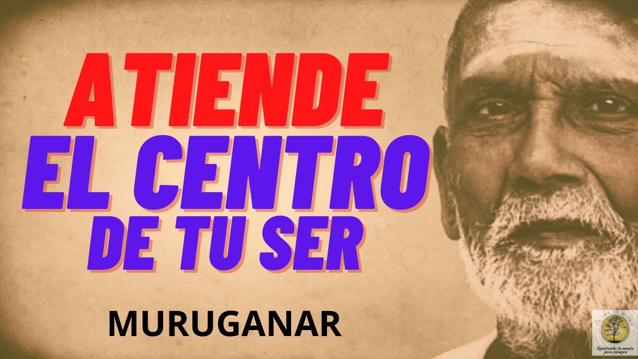 ATIENDE EL CENTRO DE TU SER  #Muruganar #advaita #ramanamaharshi