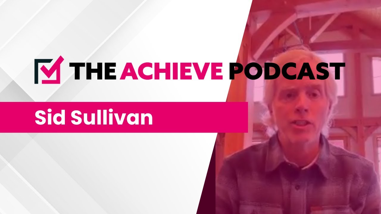 The Achieve Podcast - Sid Sullivan (AceCo Precision Manufacturing)