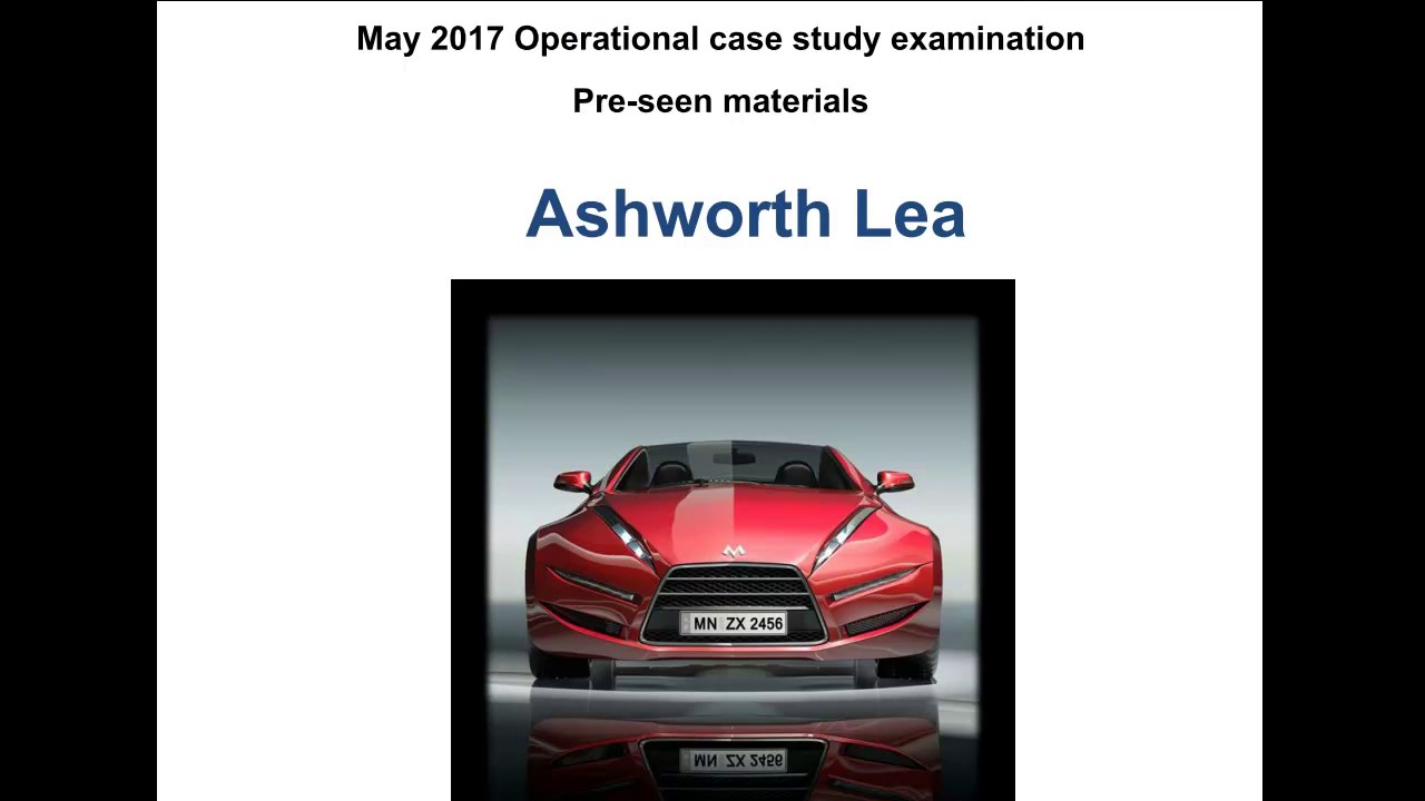 CIMA Operational Case Study Pre-seen Analysis - Ashworth Lea - May 2017