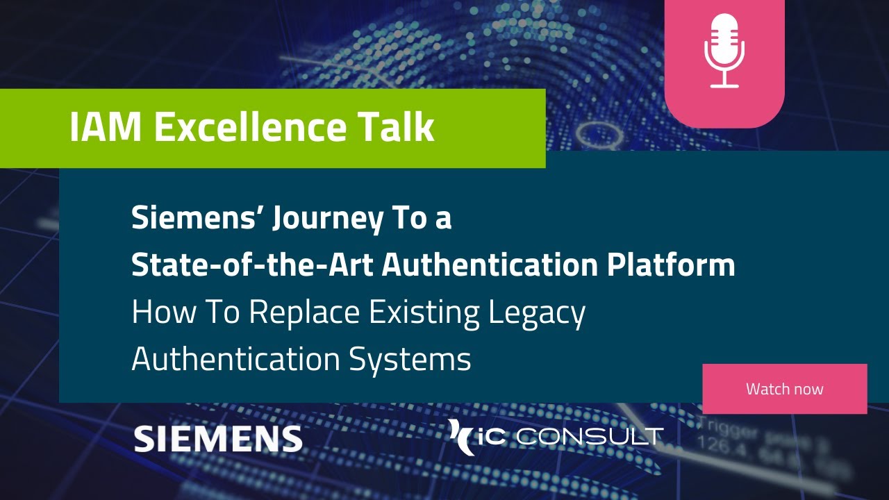 IAM Excellence Talk: Siemens' journey to a State-of-the-Art Authentication Platform