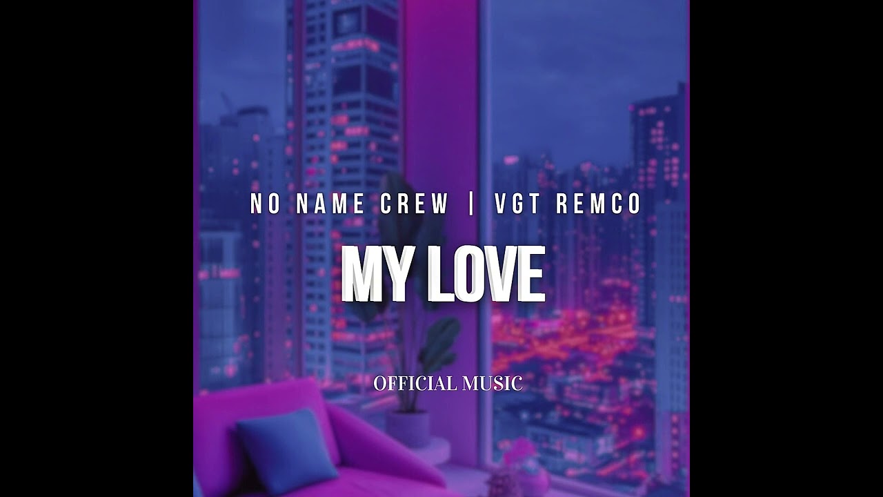 NO NAME CREW - MY LOVE Ft VGT REMCO