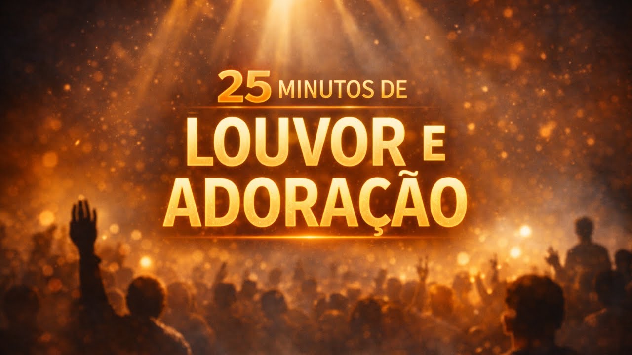 Louvor e Adoração Poderoso | 25 Minutos Para Entrar na Presença de Deus!