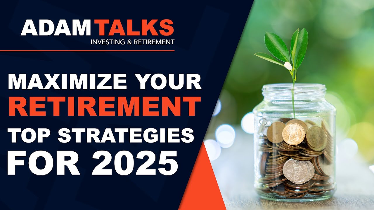 Maximize Your Retirement: Top Strategies for 2025 | Adam Talks