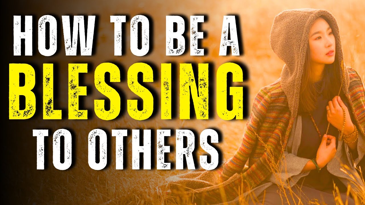 How to be a BLESSING to others