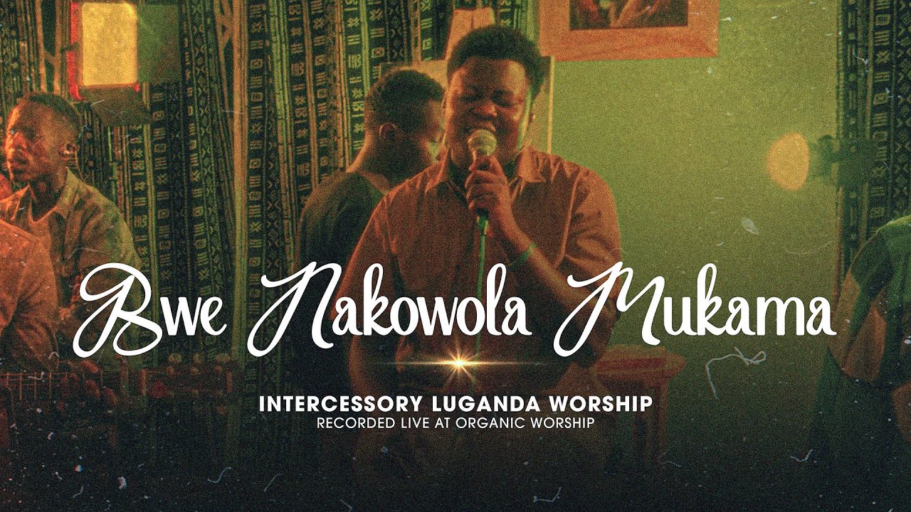 Bwe Nakowola Mukama | Organic Worship