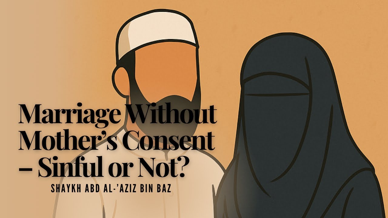 Marriage Without Mother’s Consent – Sinful or Not? | Bin Baz