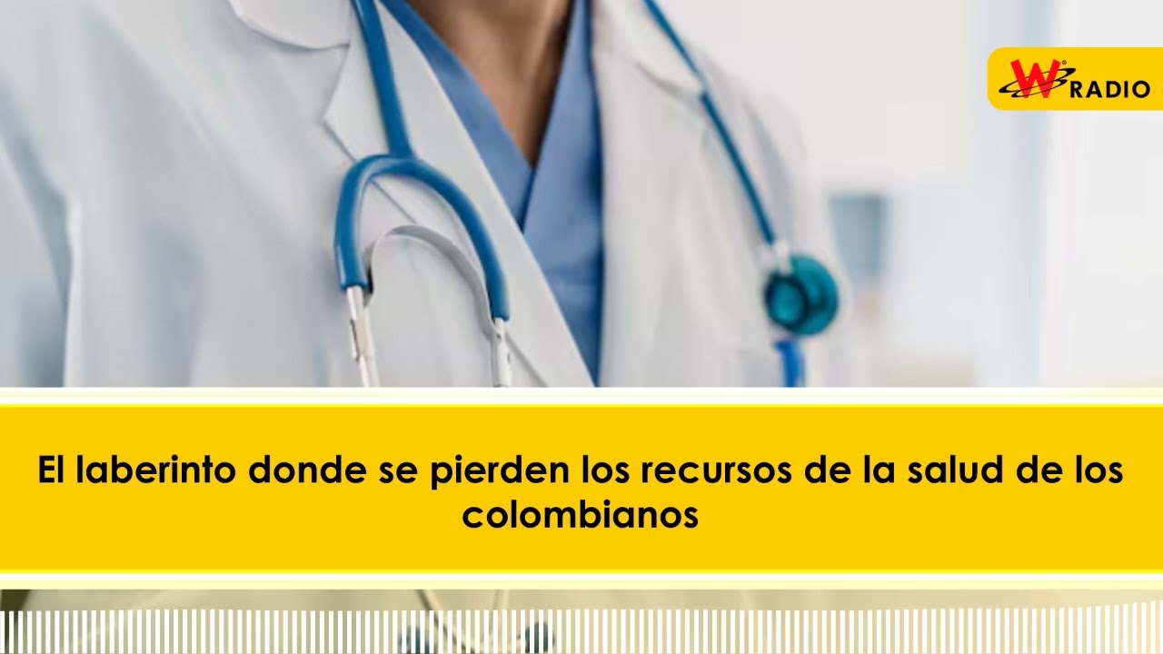 El laberinto donde se pierden los recursos de la salud de los colombianos | La W