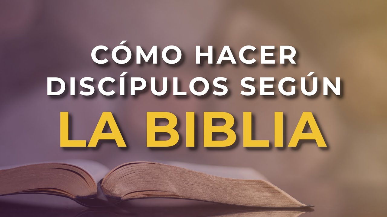 Cómo Hacer Discípulos Según la Biblia [cómo hacer discípulos según Hechos 2:42-47]