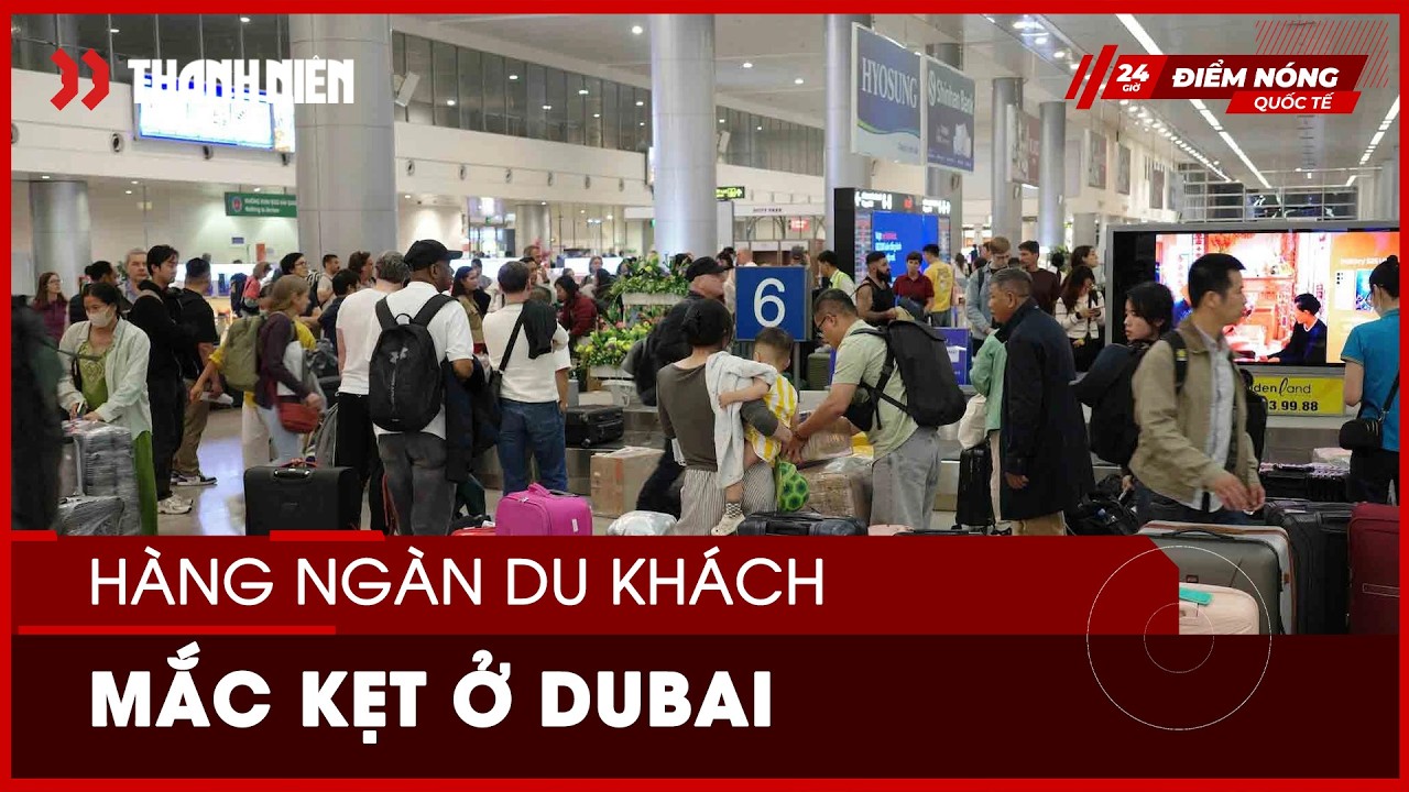 Hàng nghìn du khách mắc kẹt tại Dubai giữa xung đột leo thang