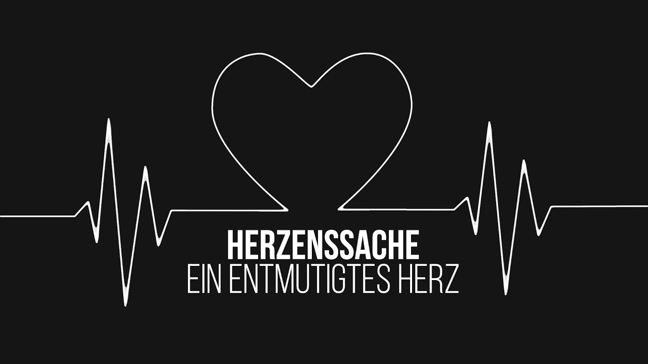 HERZENSSACHE (Teil 6) Ein entmutigtes Herz - Predigt vom 08.10.2023