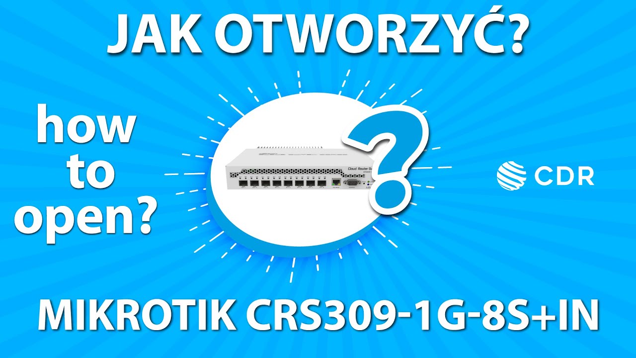 Jak otworzyć MikroTik CRS309-1G-8S+IN